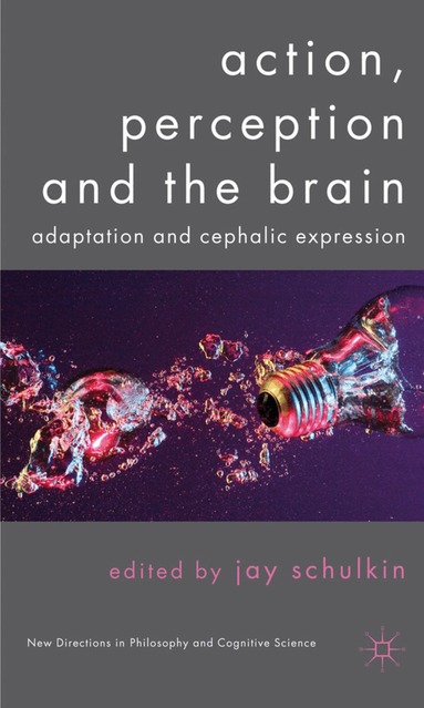 Jay Schulkin, J. Schulkin - Action, Perception and the Brain, Inbunden