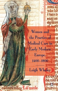 bokomslag Women and the Practice of Medical Care in Early Modern Europe, 1400-1800