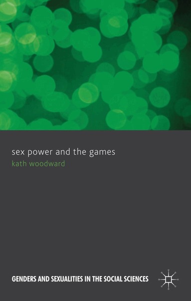 K. Woodward - Sex, Power and the Games, Inbunden