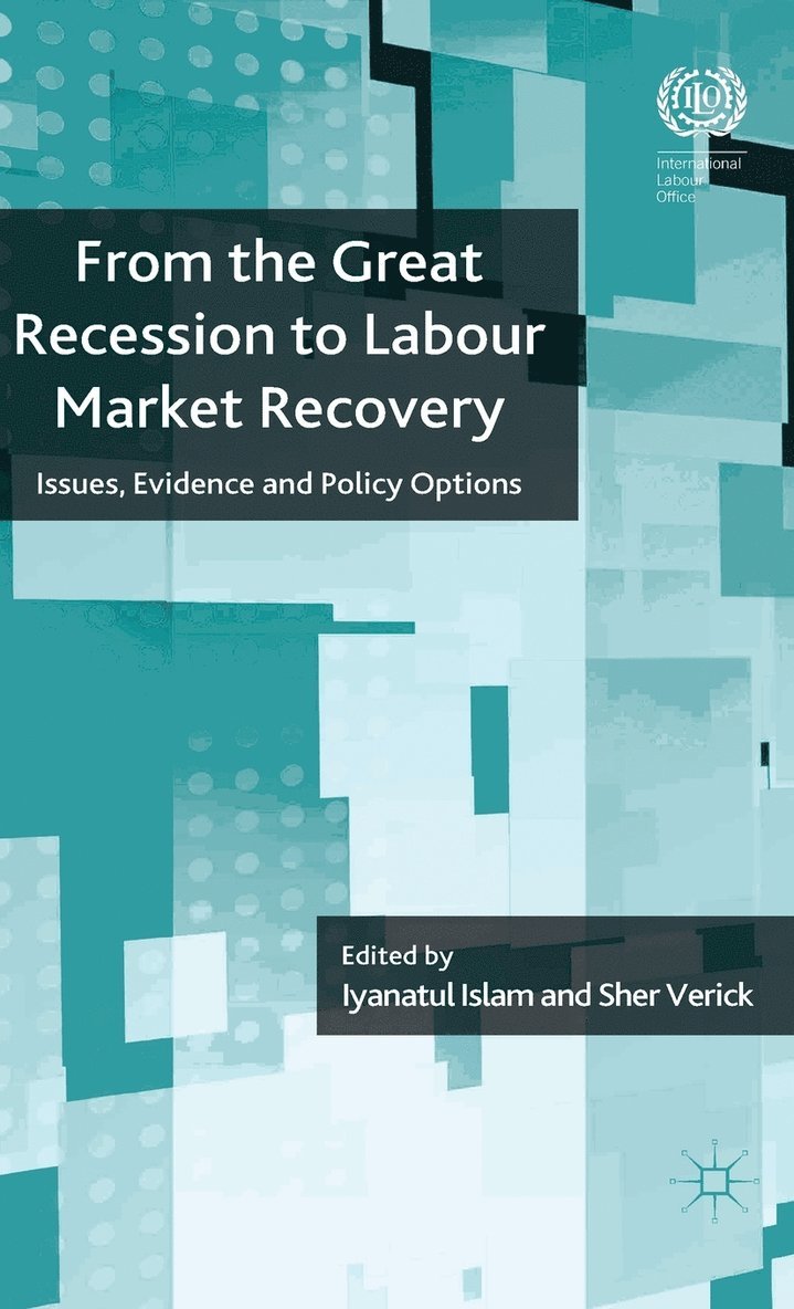 I. Islam, S. Verick, Iyanatul Islam, Sher Verick - From the Great Recession to Labour Market Recovery, Inbunden
