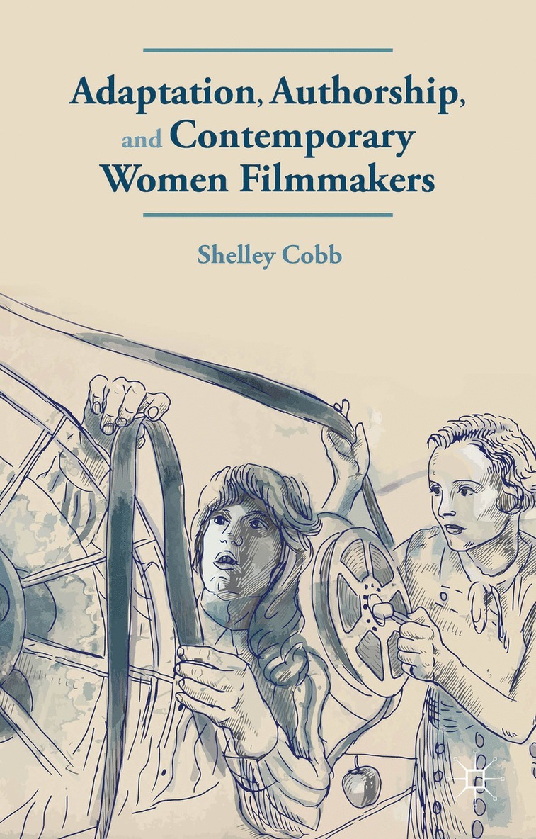 S. Cobb, Shelley Cobb - Adaptation, Authorship, and Contemporary Women Filmmakers, Inbunden