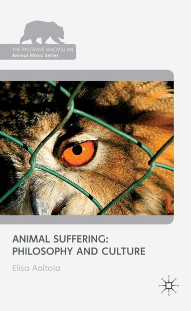 E. Aaltola - Animal Suffering: Philosophy and Culture, Inbunden