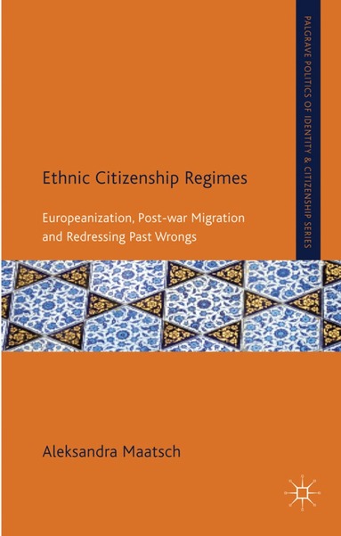 A. Maatsch - Ethnic Citizenship Regimes, Inbunden