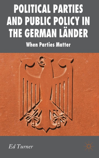 E. Turner - Political Parties and Public Policy in the German Länder, Inbunden