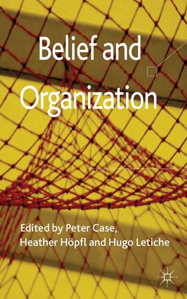 P. Case, H. Höpfl, H. Letiche - Belief and Organization, Inbunden