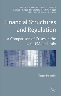 A. Roselli, Alessandro Roselli - Financial Structures and Regulation: A Comparison of Crises in the UK, USA and Italy, Inbunden