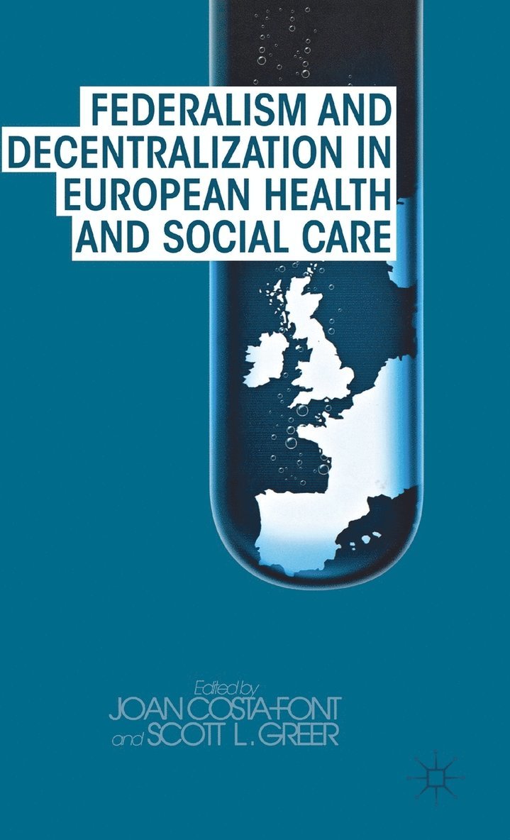 J. Costa-Font, S. Greer, Joan CostaFont, Scott L. Greer - Federalism and Decentralization in European Health and Social Care, Inbunden