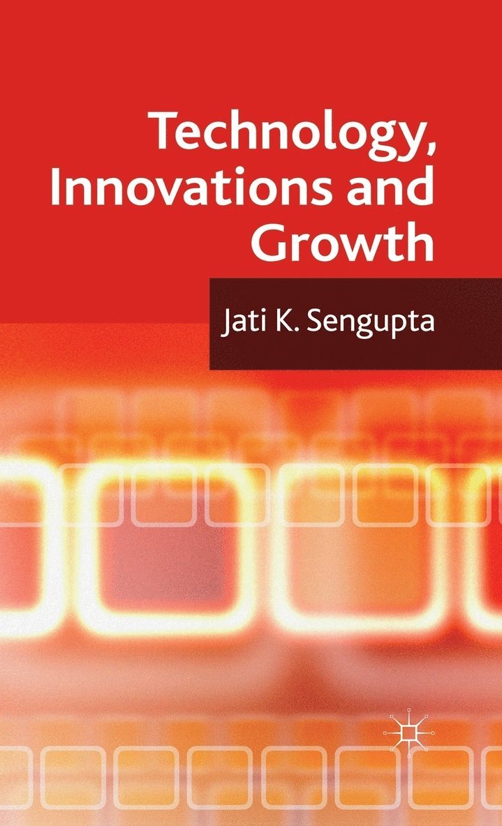 J. K. Sengupta, Jati K. Sengupta, J K Sengupta - Technology, Innovations and Growth, Inbunden