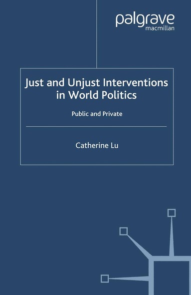 C. Lu - Just and Unjust Interventions in World Politics, Häftad