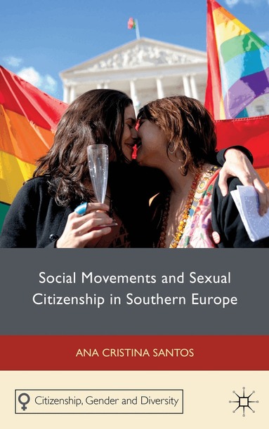 A. Santos - Social Movements and Sexual Citizenship in Southern Europe, Inbunden