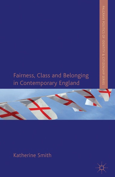K. Smith - Fairness, Class and Belonging in Contemporary England, Inbunden