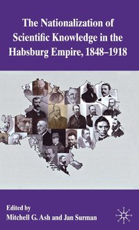 bokomslag The Nationalization of Scientific Knowledge in the Habsburg Empire, 1848-1918