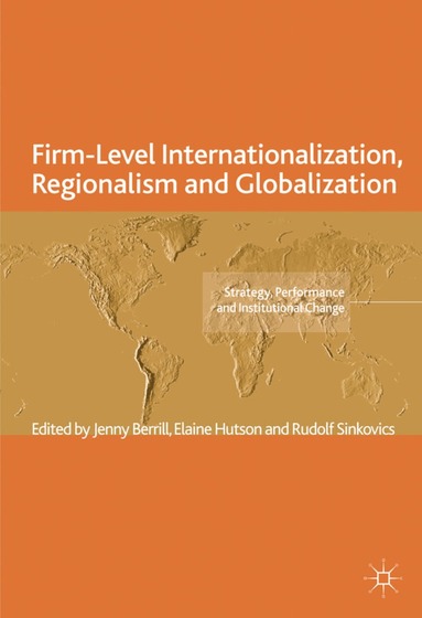 J. Berrill, E. Hutson, R. Sinkovics - Firm-Level Internationalization, Regionalism and Globalization, Inbunden