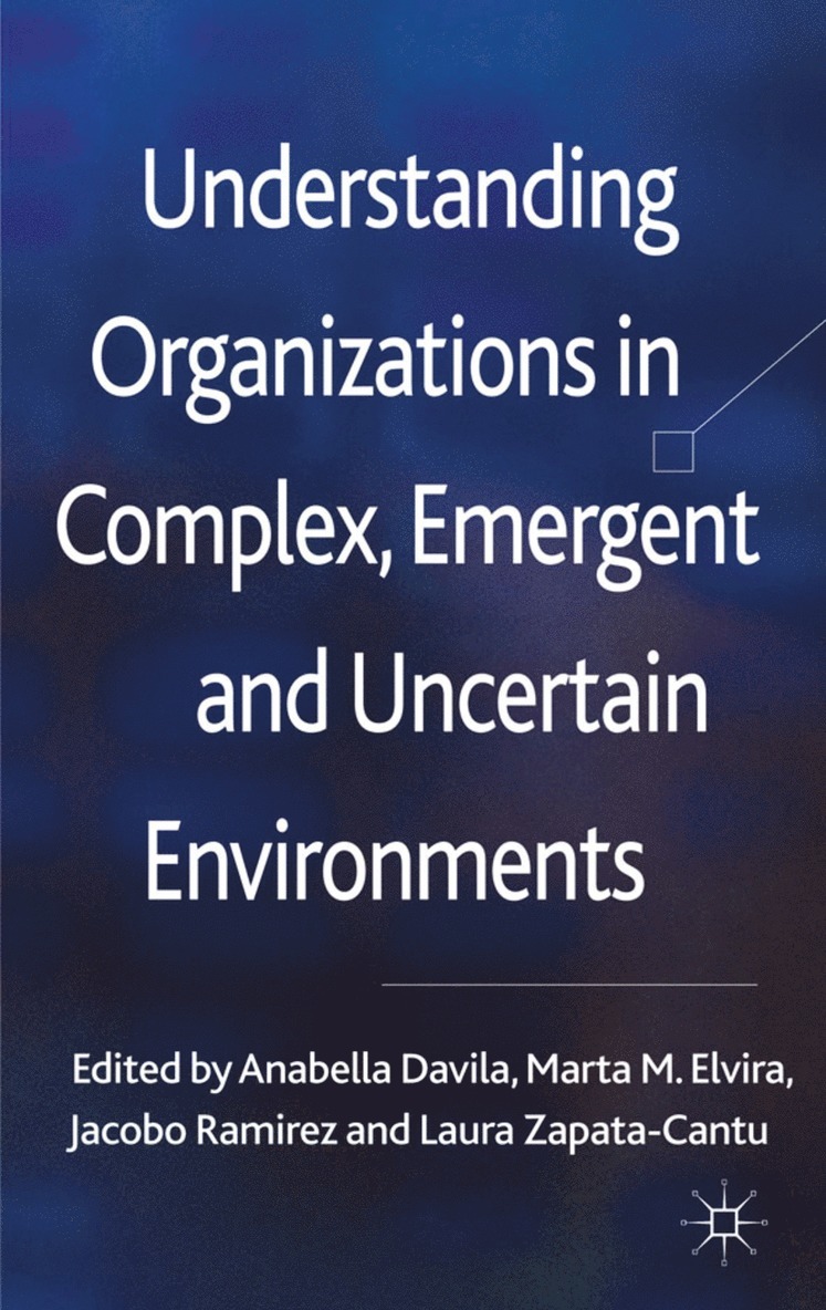 Understanding Organizations in Complex, Emergent and Uncertain Environments 1