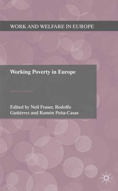 N. Fraser, R. Gutierrez, R. Pena-Casas - Working Poverty in Europe, Inbunden