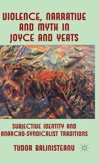 bokomslag Violence, Narrative and Myth in Joyce and Yeats