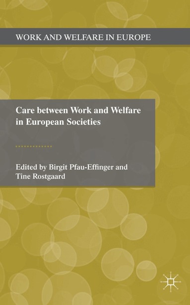 B. Pfau-Effinger, T. Rostgaard - Care Between Work and Welfare in European Societies, Inbunden
