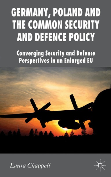 L. Chappell - Germany, Poland and the Common Security and Defence Policy, Inbunden