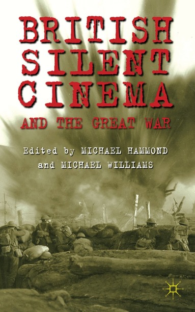 M. Hammond, M. Williams - British Silent Cinema and the Great War, Inbunden
