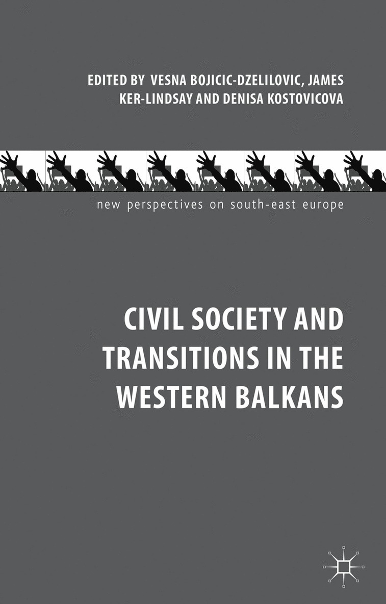 V. Bojicic-Dzelilovic, J. Ker-Lindsay, D. Kostovicova, Vesna Bojicic-Dzelilovic, James Ker-Lindsay - Civil Society and Transitions in the Western Balkans, Inbunden