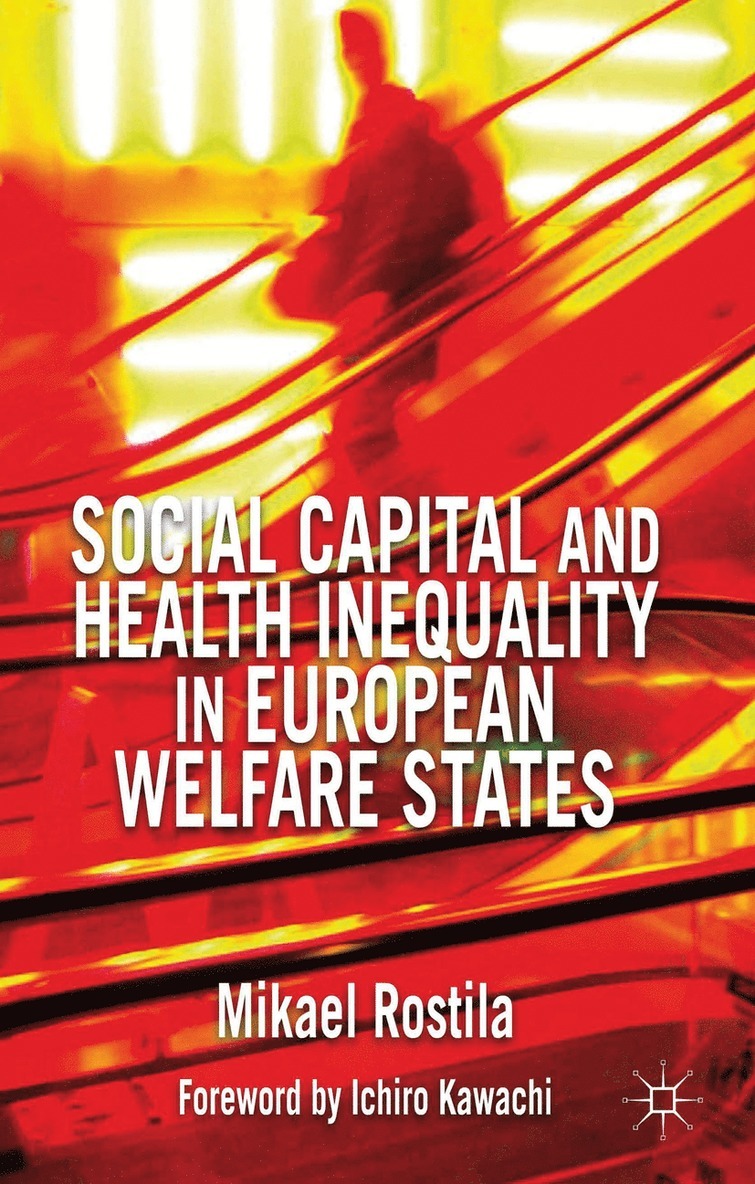 M. Rostila, Mikael Rostila - Social Capital and Health Inequality in European Welfare States, Inbunden