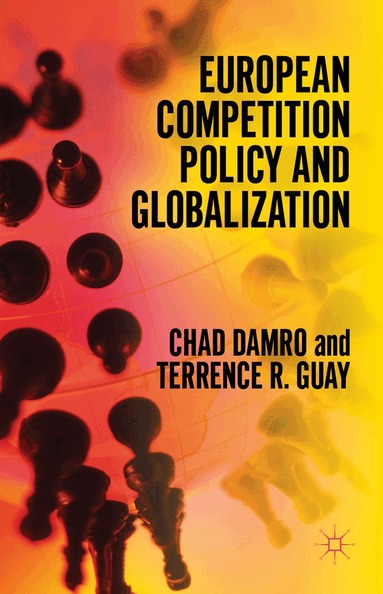 Chad Damro, Terrence Guay - European Competition Policy and Globalization, Inbunden