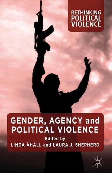L. Åhäll, L. Shepherd - Gender, Agency and Political Violence, Inbunden