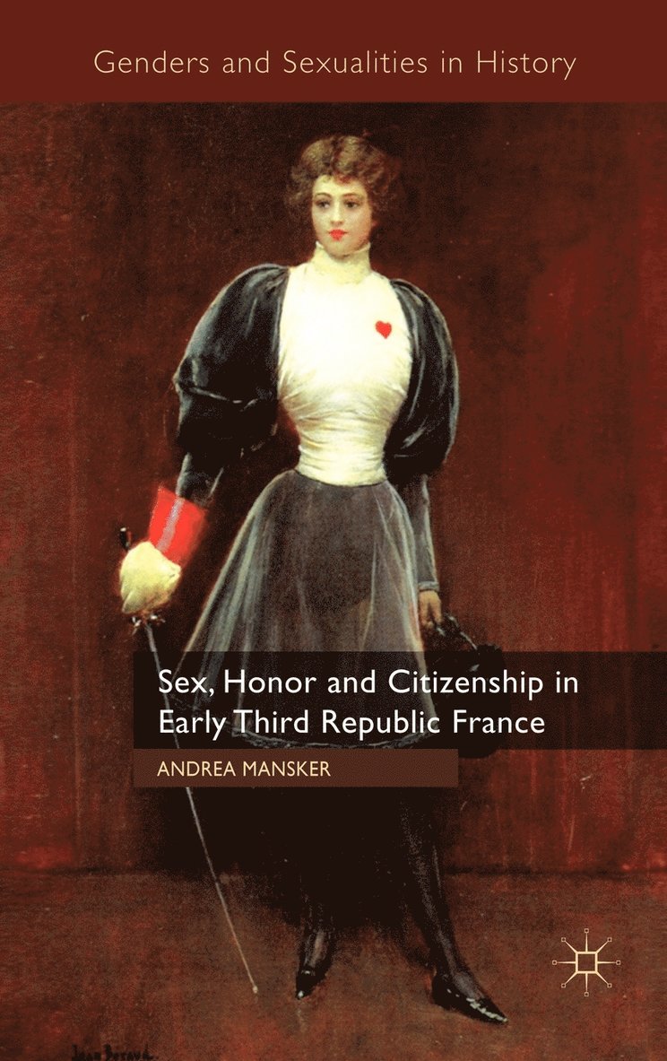 Sex, Honor and Citizenship in Early Third Republic France 1