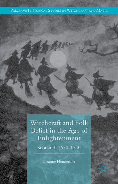 Lizanne Henderson - Witchcraft and Folk Belief in the Age of Enlightenment, Inbunden