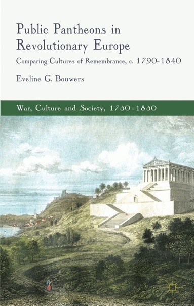 E. Bouwers - Public Pantheons in Revolutionary Europe, Inbunden