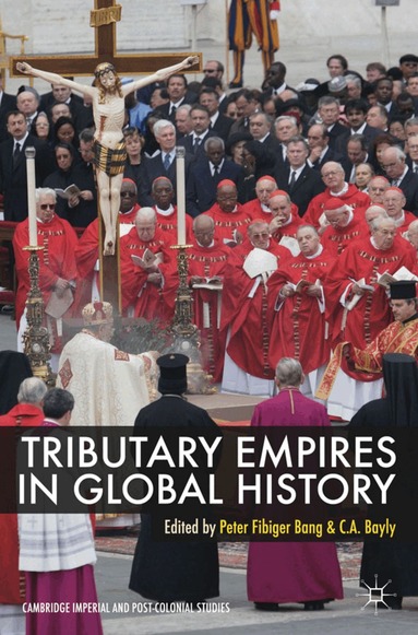 Peter Fibiger Bang, C. A. Bayly, Peter Fibiger Bang - Tributary Empires in Global History, Inbunden