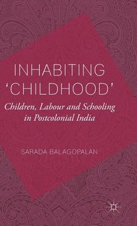 bokomslag Inhabiting 'Childhood': Children, Labour and Schooling in Postcolonial India