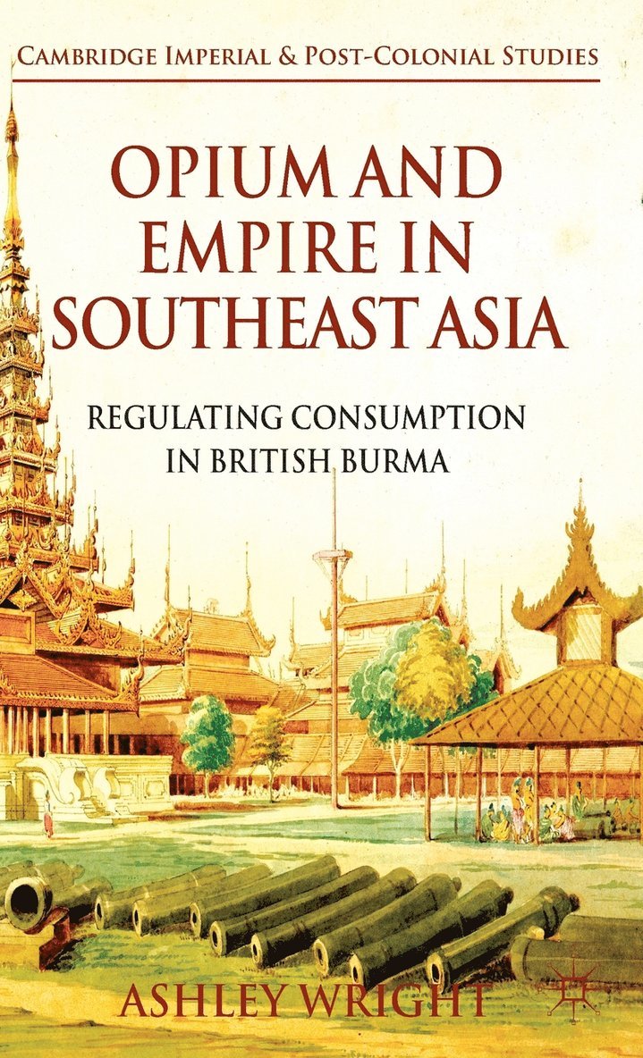 A. Wright, Ashley Wright - Opium and Empire in Southeast Asia, Inbunden