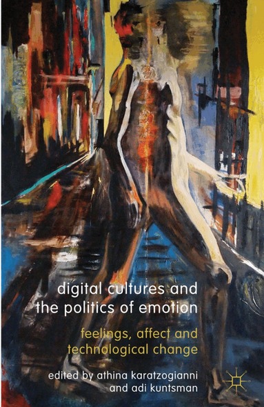 Athina Karatzogianni, Adi Kuntsman, Athina Karatzogianni, Adi Kuntsman - Digital Cultures and the Politics of Emotion, Inbunden