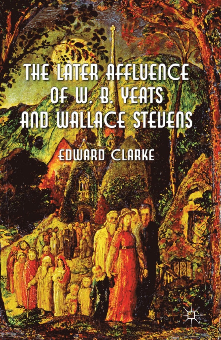 The Later Affluence of W. B. Yeats and Wallace Stevens 1