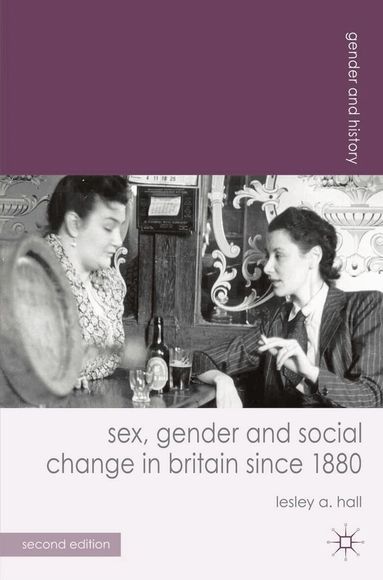 Lesley A. Hall - Sex, Gender and Social Change in Britain since 1880, Häftad