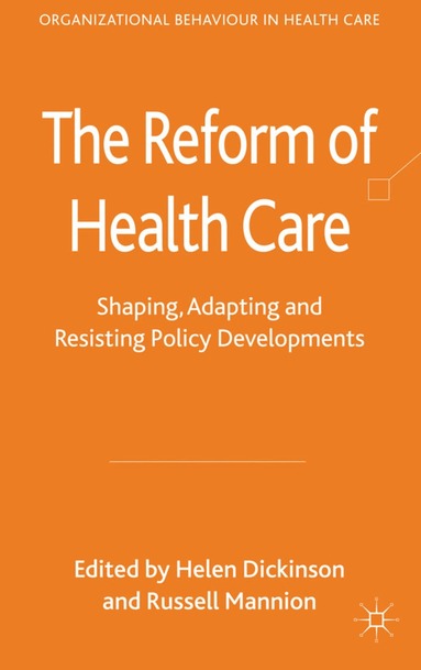 H. Dickinson, R. Mannion - Reform of Health Care, Inbunden