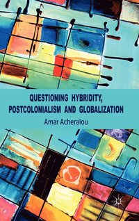 bokomslag Questioning Hybridity, Postcolonialism and Globalization