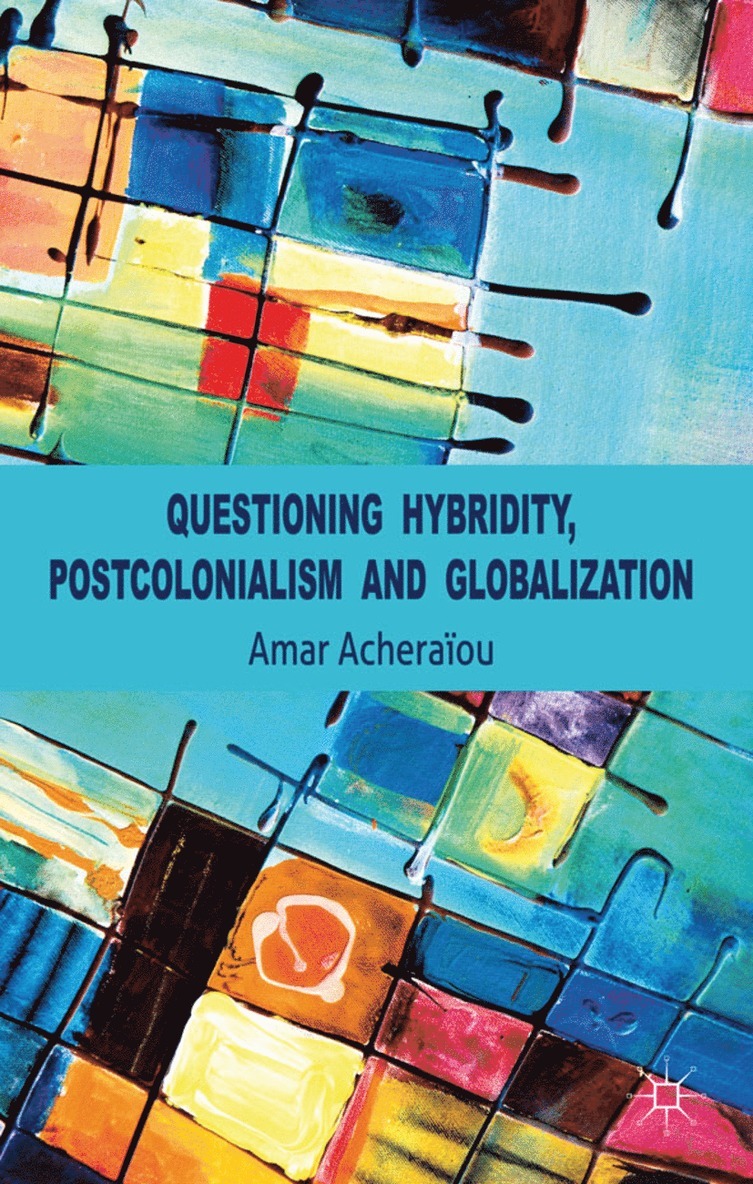 Questioning Hybridity, Postcolonialism and Globalization