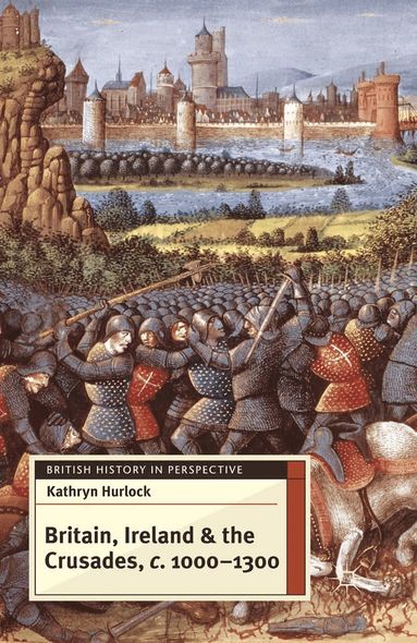 Kathryn Hurlock - Britain, Ireland and the Crusades, c.1000-1300, Häftad