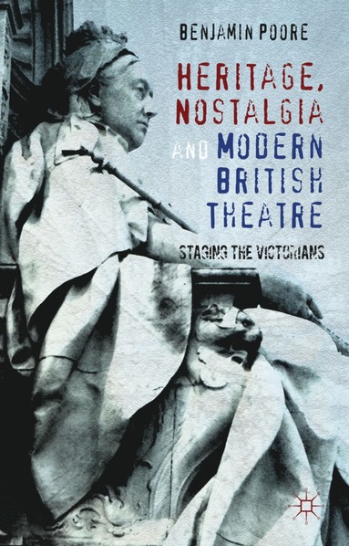 bokomslag Heritage, Nostalgia and Modern British Theatre