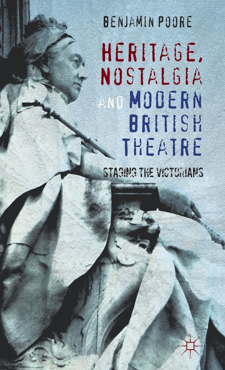 Heritage, Nostalgia and Modern British Theatre 1