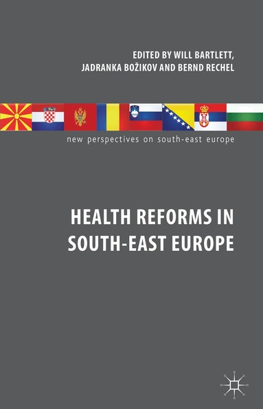 W. Bartlett, J. Bozikov, B. Rechel - Health Reforms in South-East Europe, Inbunden