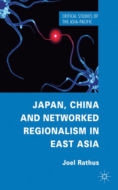 bokomslag Japan, China and Networked Regionalism in East Asia