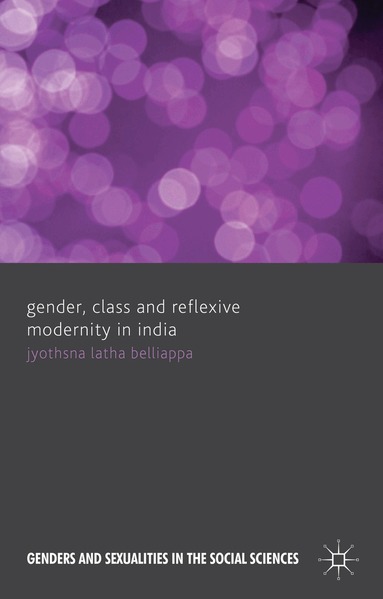 J. Belliappa - Gender, Class and Reflexive Modernity in India, Inbunden