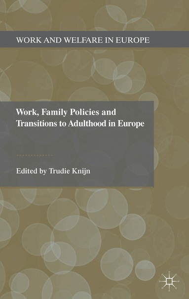 T. Knijn - Work, Family Policies and Transitions to Adulthood in Europe, Inbunden