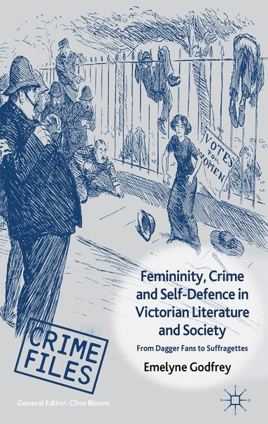 E. Godfrey - Femininity, Crime and Self-Defence in Victorian Literature and Society, Inbunden