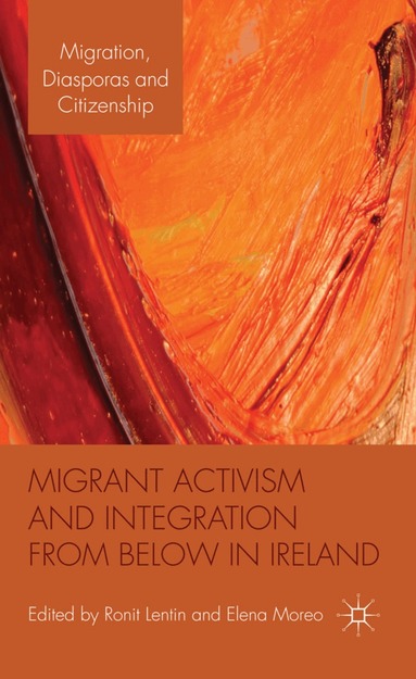 Ronit Lentin, Elena Moreo, Ronit Lentin, Elena Moreo - Migrant Activism and Integration from Below in Ireland, Inbunden