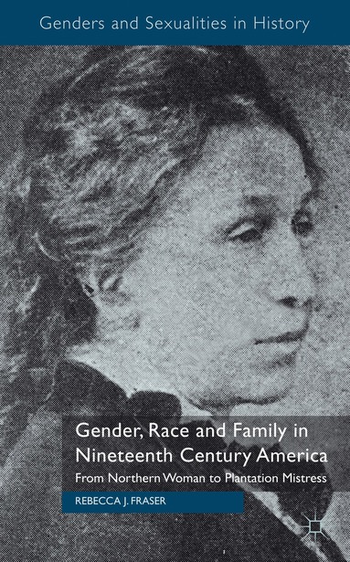 Rebecca Fraser - Gender, Race and Family in Nineteenth Century America, Inbunden