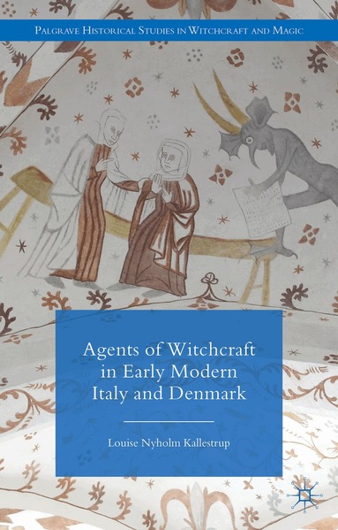 L. Kallestrup - Agents of Witchcraft in Early Modern Italy and Denmark, Inbunden